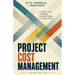 Project Cost Management - Second Edition: Principles, Tools, Techniques, and Best Practices for Project Finance