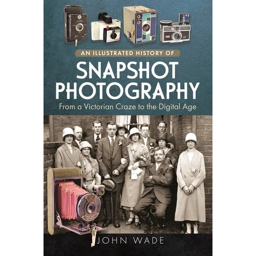 An Illustrated History of Snapshot Photography: From a Victorian Craze to the Digital Age