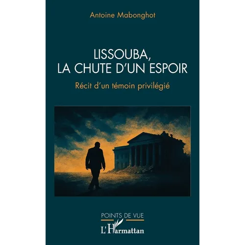 Lissouba, la chute d'un espoir: Récit d'un témoin privilégié