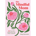 The Mindful Mom: 365 Peaceful Reflections and Daily Gratitude