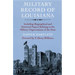 Military Record of Louisiana: Including Biographical and Historical Papers Relating to the Military Organizations of the State
