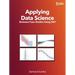 Applying Data Science: Business Case Studies Using SAS