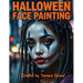 Halloween Face Painting: Step-by-Step Halloween Makeup & Face Paint Ideas for Teens and Adults - Spooky, Bold & Beautiful Looks - Created by Yamara Gr