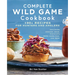 Complete Wild Game Cookbook: 190+ Recipes for Hunters and Anglers