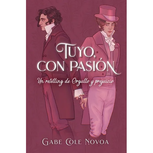 Tuyo, Con Pasion. Un Retelling de Orgullo Y Prejuicio