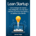 Lean Startup: Cómo trabajar de manera más inteligente y no más duro mientras se innova más rápido y se satisface a los clientes