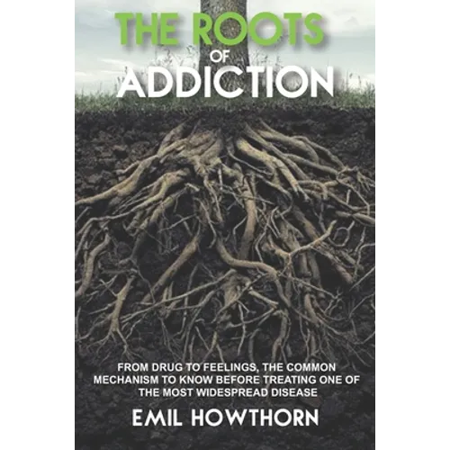 The Roots of Addiction: From Drug to Feelings, the Common Mechanism to know before treating one of the most widespread Disease