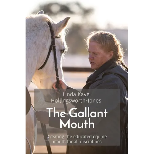 The Gallant Mouth: Creating the educated equine mouth for all disciplines