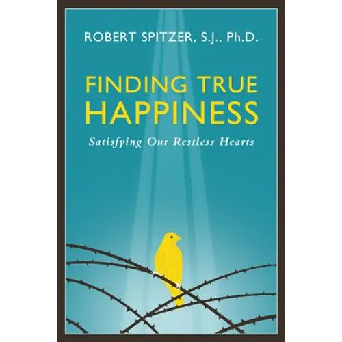 Finding True Happiness: Satisfying Our Restless Hearts