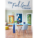 The Feel Good Home: A Practical Guide to Conscious Living