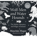 Wolf-Men and Water Hounds: The Myths, Monsters and Magic of Ireland