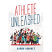 Athlete Unleashed: A Holistic Approach to Unleashing Your Best Inner Athlete