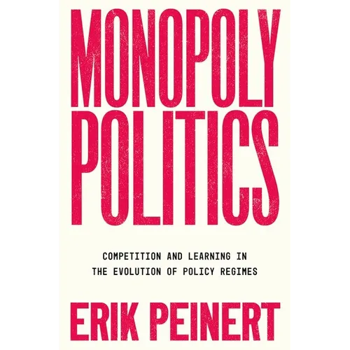 Monopoly Politics: Competition and Learning in the Evolution of Policy Regimes - Paperback