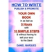 How to Write, Publish & Promote your own Book in as fast as 3 hours with 10 simple steps without having to sell your soul to the Devil