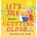 LET'S TALK... about... GETTING OLDER...
