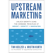 Upstream Marketing: Unlock Growth Using the Combined Principles of Insight, Identity, and Innovation