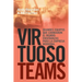 Virtuoso Teams. Grandes Equipos que cambiaron el Mundo: Enseñanzas Para la Empresa Moderna