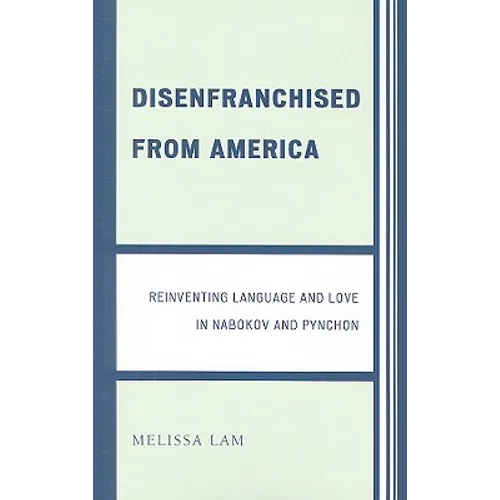 Disenfranchised from America: Reinventing Language and Love in Nabokov and Pynchon - Paperback