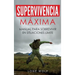 Supervivencia Máxima: Técnicas y Reglas Básicas del Superviviente Perfecto para Superar Cualquier Condición Extrema