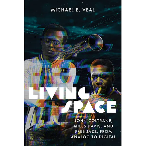 Living Space: John Coltrane, Miles Davis, and Free Jazz, from Analog to Digital
