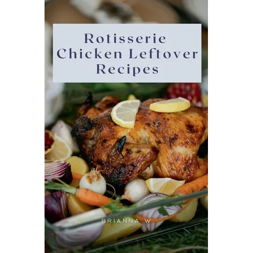 Rotisserie Chicken Leftover Recipes