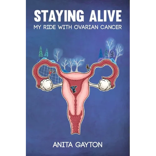 Staying Alive: My Ride with Ovarian Cancer
