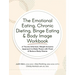 The Emotional Eating, Chronic Dieting, Binge Eating & Body Image Workbook