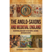 The Anglo-Saxons and Medieval England: An Enthralling Guide to the People, Culture, and Major Events