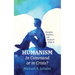 Humanism: In Command or in Crisis?: Disciples, Doubters, and Despisers Weigh in