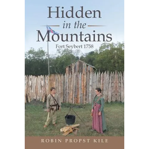 Hidden in the Mountains: Fort Seybert 1758