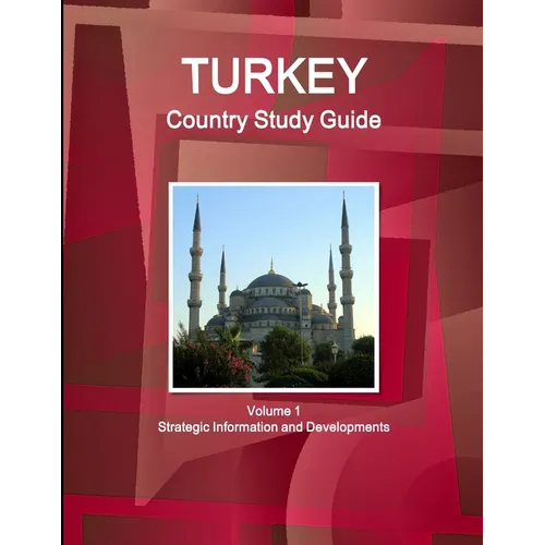 Turkey Country Study Guide Volume 1 Strategic Information and Developments