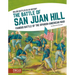 The Battle of San Juan Hill: Famous Battle of the Spanish-American War