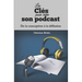 Les clés pour créer son podcast: De la conception à la diffusion