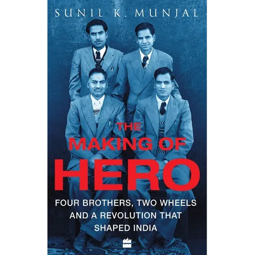 The Making of Hero: Four Brothers, Two Wheels and a Revolution That Shaped India