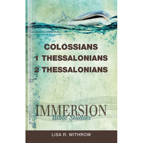 Immersion Bible Studies: Colossians, 1 Thessalonians, 2 Thessalonians