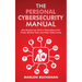 The Personal Cybersecurity Manual: How Anyone Can Protect Themselves from Fraud, Identity Theft, and Other Cybercrimes