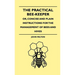 The Practical Bee-Keeper; Or, Concise and Plain Instructions for the Management of Bees and Hives