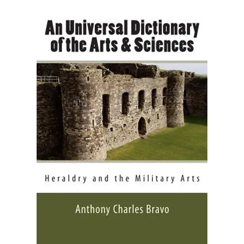 An Universal Dictionary of the Arts & Sciences - Vol. III: Heraldry and the Military Arts