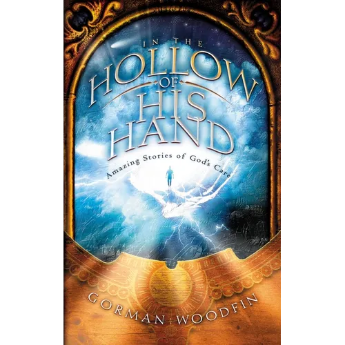 In the Hollow of His Hand: Amazing Stories of God's Care