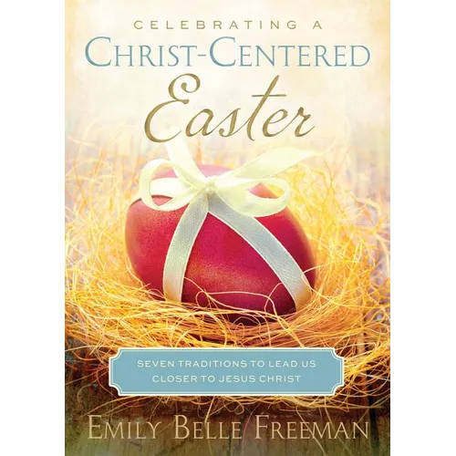 Celebrating a Christ-Centered Easter: Seven Traditions to Lead Us Closer to Jesus Christ
