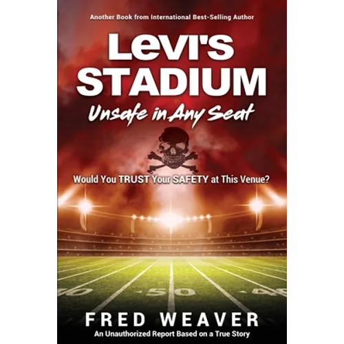 Levi's Stadium Unsafe in Any Seat: Would You TRUST Your SAFETY at This Venue?