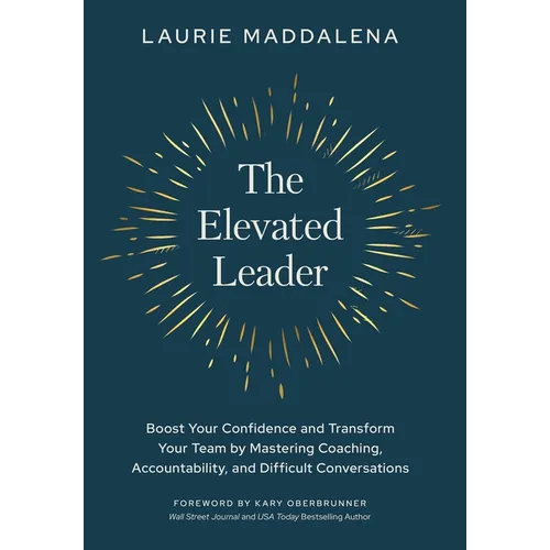The Elevated Leader: Boost Your Confidence and Transform Your Team by Mastering Coaching, Accountability, and Difficult Conversations