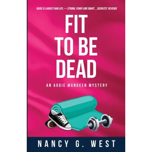Fit to Be Dead: An Aggie Mundeen Mystery