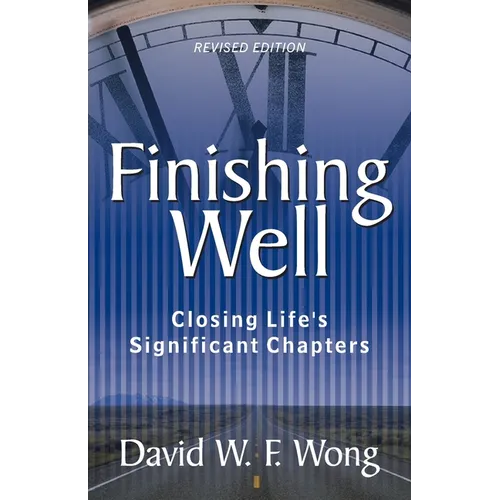 Finishing Well: Closing Life's Significant Chapters