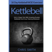 Kettlebell - Chris Smith: 30 Day Kettlebell WOD Exercises! Get In Shape Fast With Amazing Russian Kettlebell And Cross Training Workouts!