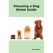 Choosing a Dog Breed Guide: How to Choose the Right Dog for You. the Most Popular Dog Breed Characteristics Including Small Breeds, Large Breeds,