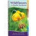 Wildflowers of the Pacific Northwest: Your Way to Easily Identify Wildflowers