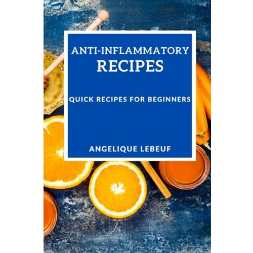 Anti-Inflammatory Recipes: Quick Recipes for Beginners