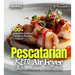 Pescatarian Keto Air Fryer Adventures Cookbook: 100+ Irresistible Seafood Creations, Pictures Included