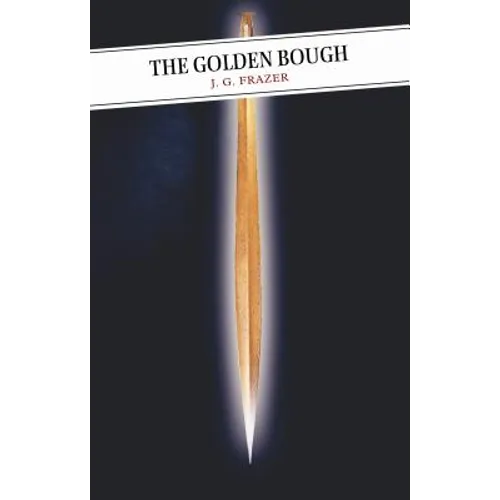 The Golden Bough: A Study in Comparative Religion